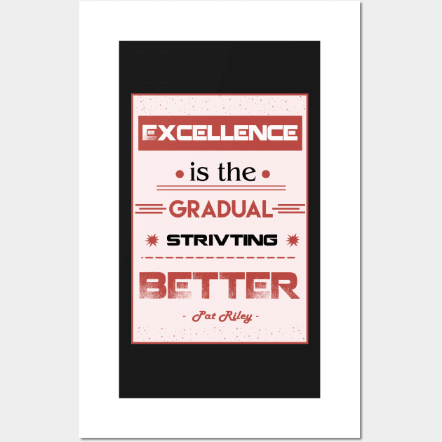 Excellence is the gradual result of always striving to do better. Wall Art by creativeideaz